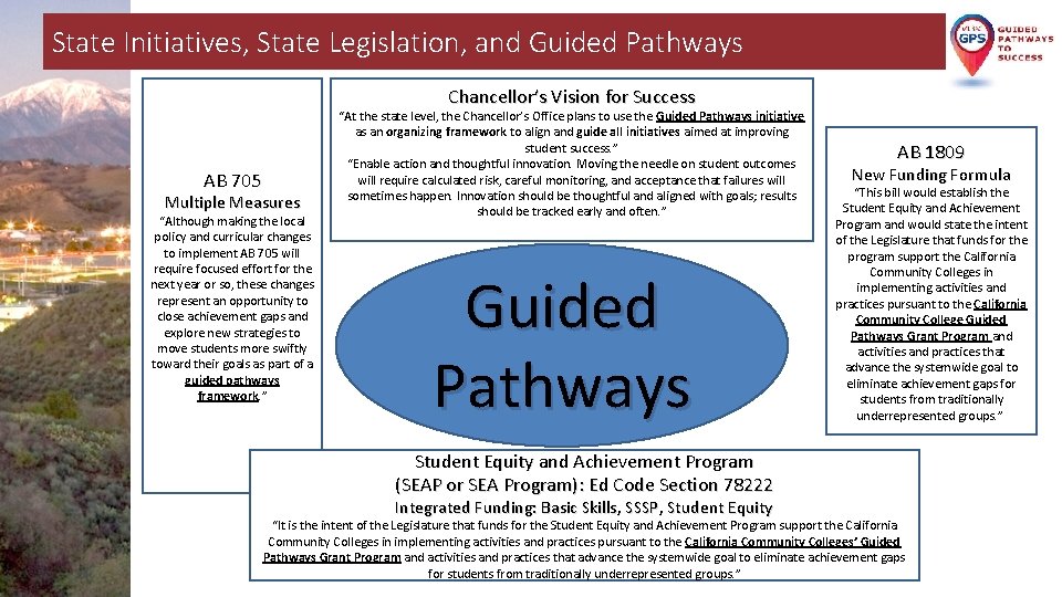 State Initiatives, State Legislation, and Guided Pathways Chancellor’s Vision for Success AB 705 Multiple