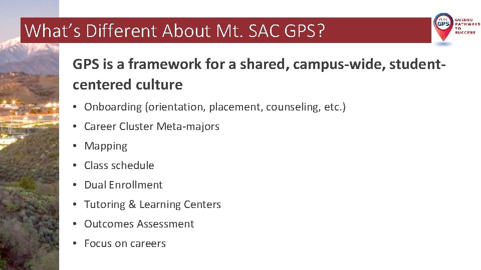 What’s Different About Mt. SAC GPS? GPS is a framework for a shared, campus-wide,