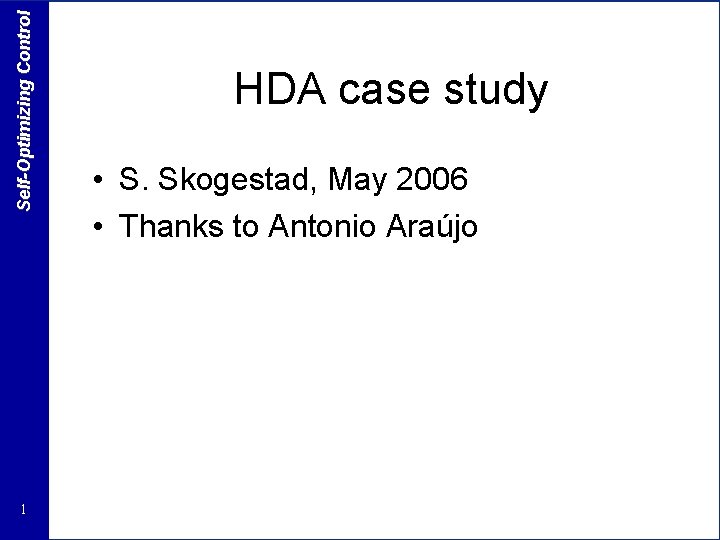 Self-Optimizing Control 1 HDA case study • S. Skogestad, May 2006 • Thanks to