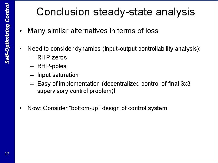 Self-Optimizing Control Conclusion steady-state analysis • Many similar alternatives in terms of loss •