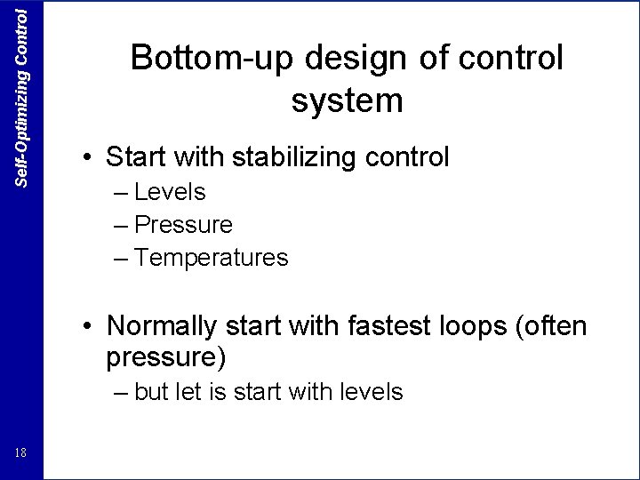 Self-Optimizing Control Bottom-up design of control system • Start with stabilizing control – Levels