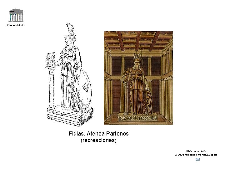 Claseshistoria Fidias. Atenea Partenos (recreaciones) Historia del Arte © 2006 Guillermo Méndez Zapata 