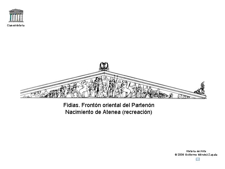 Claseshistoria Fidias. Frontón oriental del Partenón Nacimiento de Atenea (recreación) Historia del Arte ©