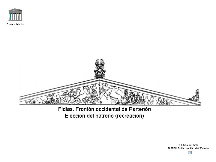 Claseshistoria Fidias. Frontón occidental de Partenón Elección del patrono (recreación) Historia del Arte ©