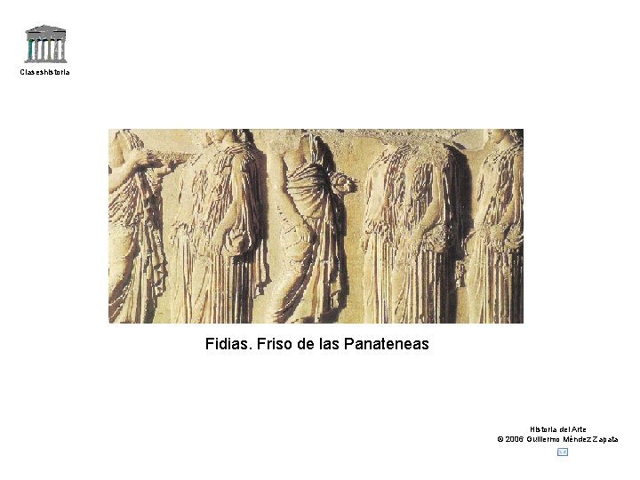 Claseshistoria Fidias. Friso de las Panateneas Historia del Arte © 2006 Guillermo Méndez Zapata