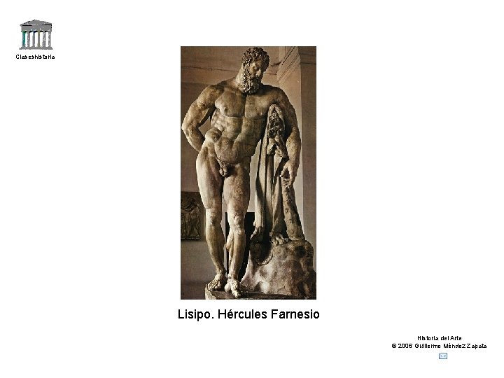 Claseshistoria Lisipo. Hércules Farnesio Historia del Arte © 2006 Guillermo Méndez Zapata 