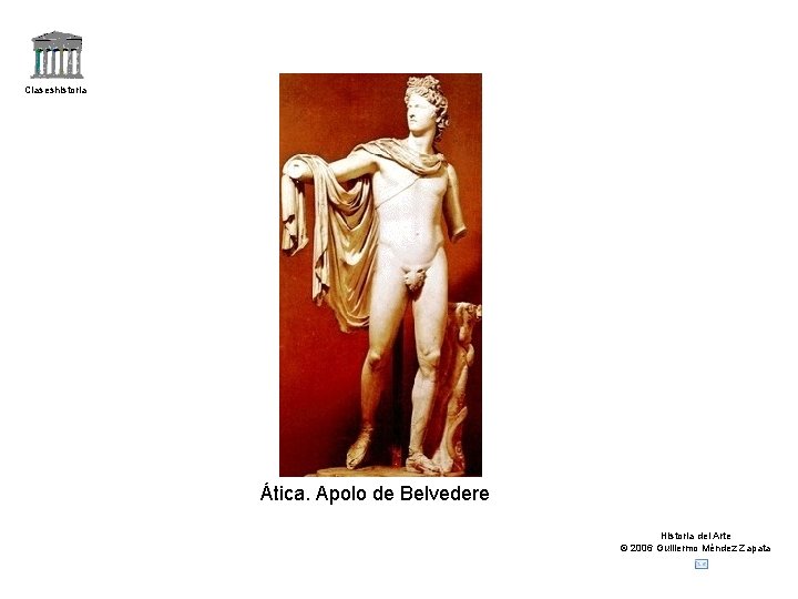 Claseshistoria Ática. Apolo de Belvedere Historia del Arte © 2006 Guillermo Méndez Zapata 
