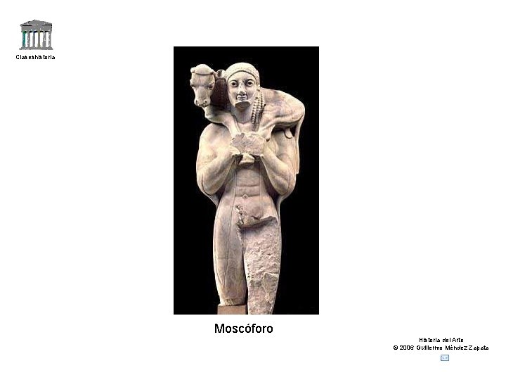 Claseshistoria Moscóforo Historia del Arte © 2006 Guillermo Méndez Zapata 