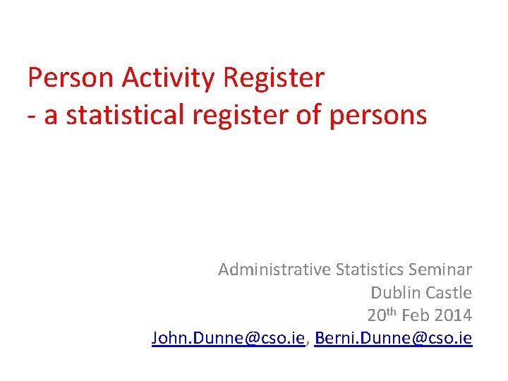 Person Activity Register - a statistical register of persons Administrative Statistics Seminar Dublin Castle