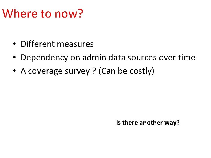 Where to now? • Different measures • Dependency on admin data sources over time