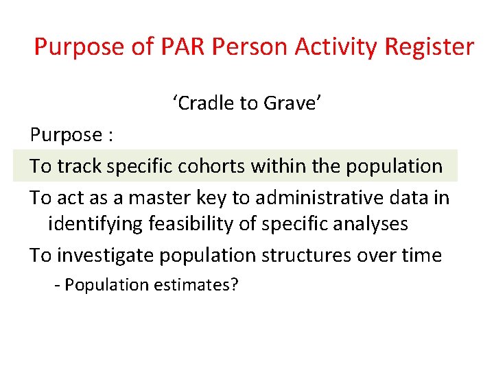 Purpose of PAR Person Activity Register ‘Cradle to Grave’ Purpose : To track specific Purpose of PAR Person Activity Register ‘Cradle to Grave’ Purpose : To track specific