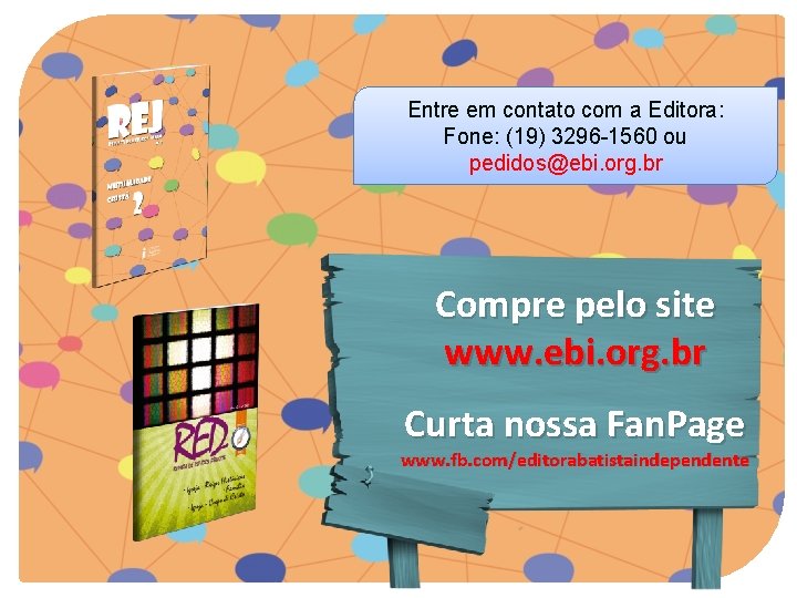 Entre em contato com a Editora: Fone: (19) 3296 -1560 ou pedidos@ebi. org. br