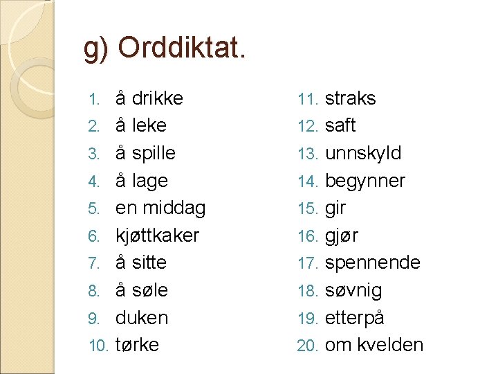 g) Orddiktat. 1. 2. 3. 4. 5. 6. 7. 8. 9. 10. å drikke
