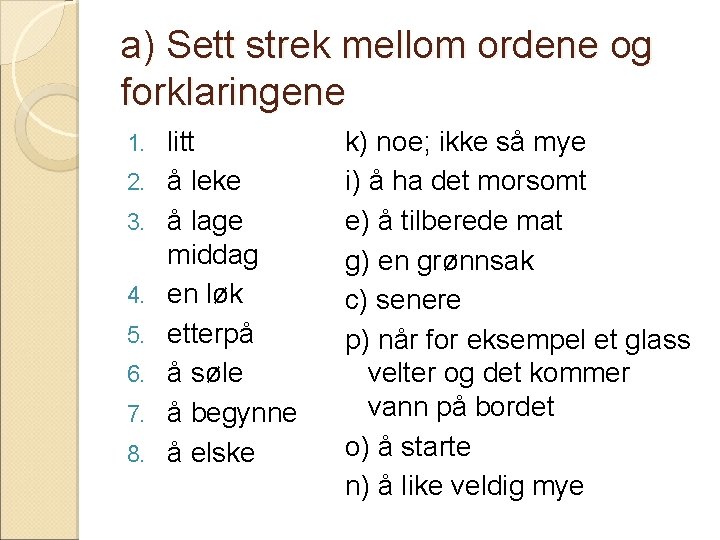 a) Sett strek mellom ordene og forklaringene 1. 2. 3. 4. 5. 6. 7.