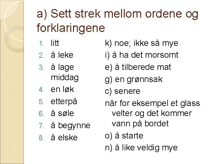 a) Sett strek mellom ordene og forklaringene 1. 2. 3. 4. 5. 6. 7.