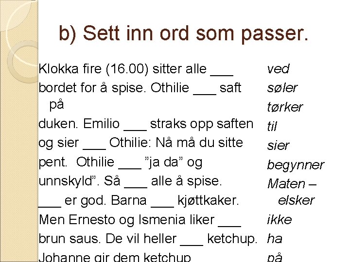 b) Sett inn ord som passer. Klokka fire (16. 00) sitter alle ___ bordet