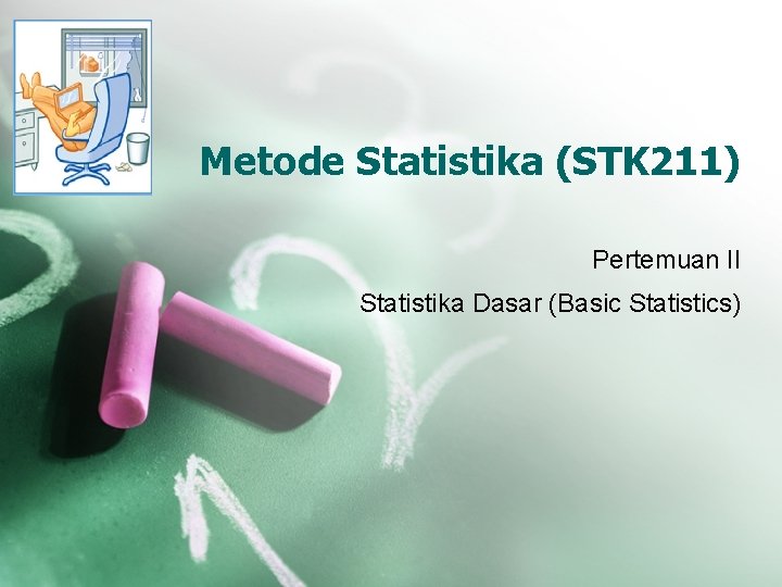 Metode Statistika (STK 211) Pertemuan II Statistika Dasar (Basic Statistics) 