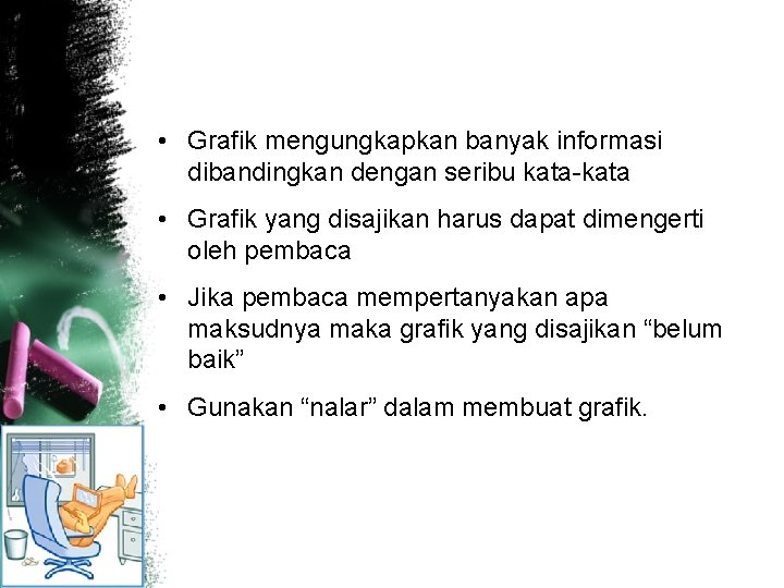  • Grafik mengungkapkan banyak informasi dibandingkan dengan seribu kata-kata • Grafik yang disajikan