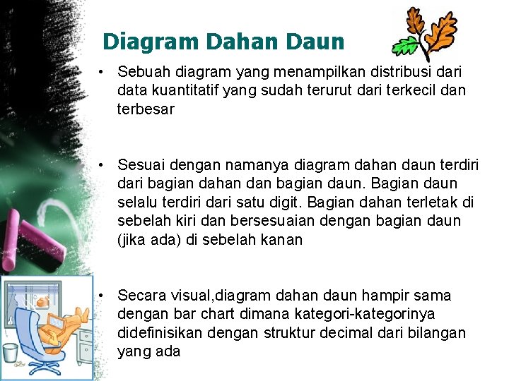 Diagram Dahan Daun • Sebuah diagram yang menampilkan distribusi dari data kuantitatif yang sudah