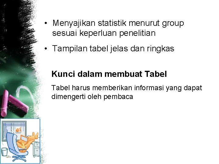  • Menyajikan statistik menurut group sesuai keperluan penelitian • Tampilan tabel jelas dan