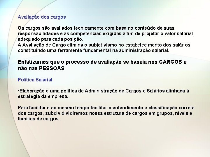 Avaliação dos cargos Os cargos são avaliados tecnicamente com base no conteúdo de suas Avaliação dos cargos Os cargos são avaliados tecnicamente com base no conteúdo de suas