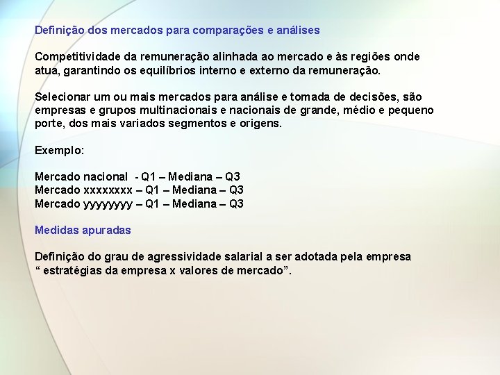 Definição dos mercados para comparações e análises Competitividade da remuneração alinhada ao mercado e Definição dos mercados para comparações e análises Competitividade da remuneração alinhada ao mercado e