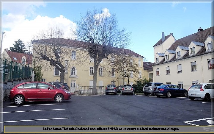 La Fondation Thibault-Chabrand accueille un EHPAD et un centre médical incluant une clinique. 