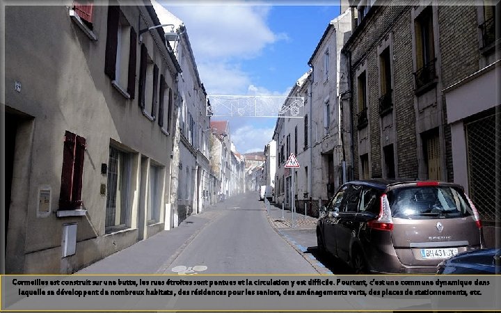 Cormeilles est construit sur une butte, les rues étroites sont pentues et la circulation