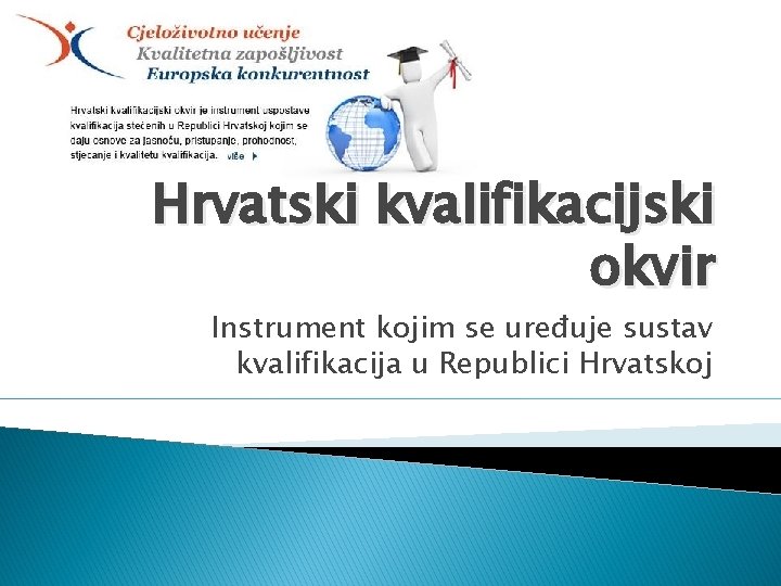 Hrvatski kvalifikacijski okvir Instrument kojim se uređuje sustav kvalifikacija u Republici Hrvatskoj 