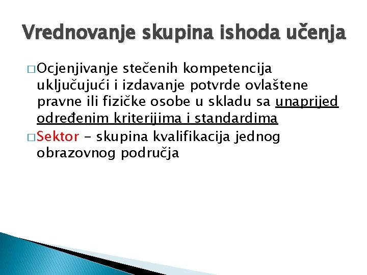 Vrednovanje skupina ishoda učenja � Ocjenjivanje stečenih kompetencija uključujući i izdavanje potvrde ovlaštene pravne