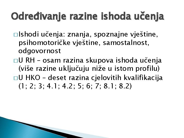 Određivanje razine ishoda učenja � Ishodi učenja: znanja, spoznajne vještine, psihomotoričke vještine, samostalnost, odgovornost