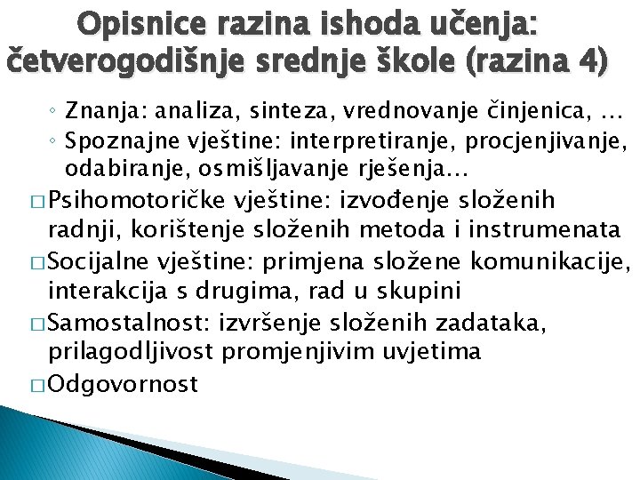 Opisnice razina ishoda učenja: četverogodišnje srednje škole (razina 4) ◦ Znanja: analiza, sinteza, vrednovanje