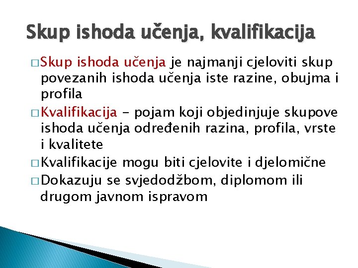 Skup ishoda učenja, kvalifikacija � Skup ishoda učenja je najmanji cjeloviti skup povezanih ishoda