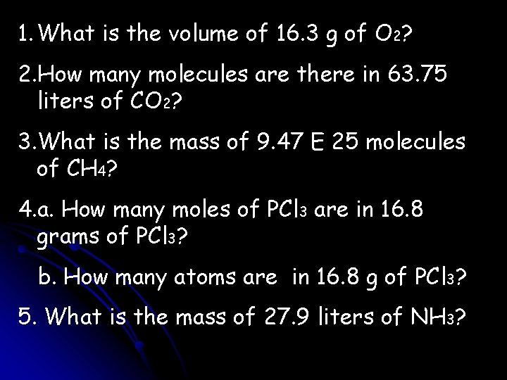 1. What is the volume of 16. 3 g of O 2? 2. How