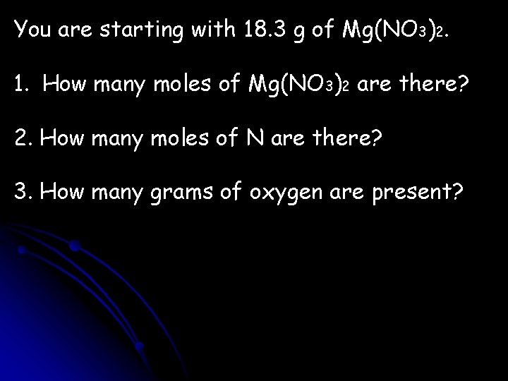 You are starting with 18. 3 g of Mg(NO 3)2. 1. How many moles
