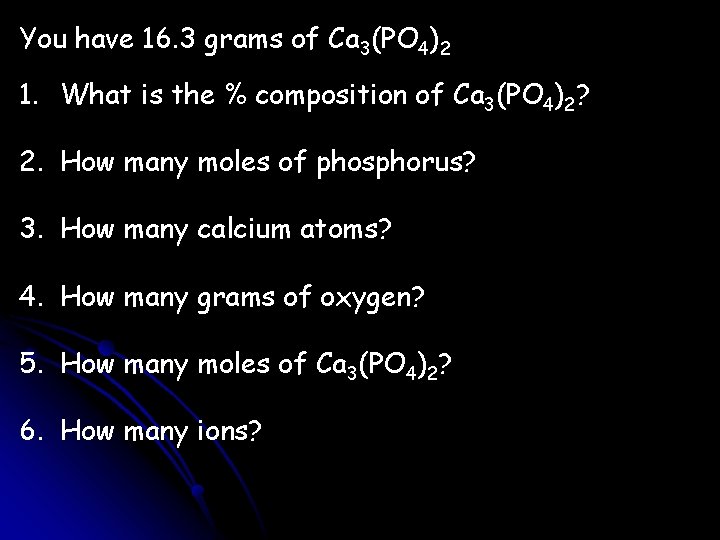 You have 16. 3 grams of Ca 3(PO 4)2 1. What is the %