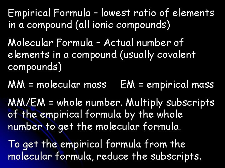 Empirical Formula – lowest ratio of elements in a compound (all ionic compounds) Molecular