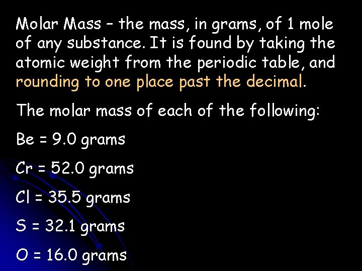 Molar Mass – the mass, in grams, of 1 mole of any substance. It