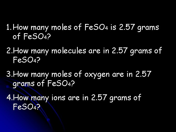 1. How many moles of Fe. SO 4 is 2. 57 grams of Fe.