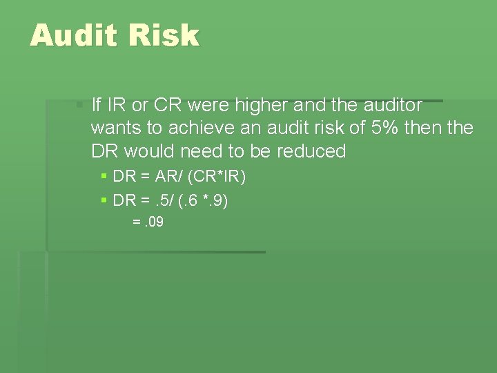 Audit Risk § If IR or CR were higher and the auditor wants to Audit Risk § If IR or CR were higher and the auditor wants to