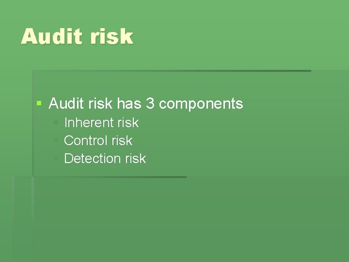 Audit risk § Audit risk has 3 components § Inherent risk § Control risk Audit risk § Audit risk has 3 components § Inherent risk § Control risk