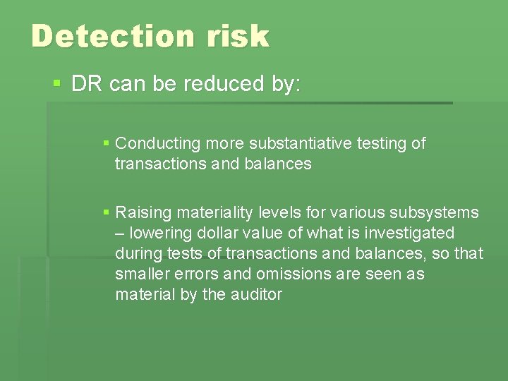 Detection risk § DR can be reduced by: § Conducting more substantiative testing of Detection risk § DR can be reduced by: § Conducting more substantiative testing of