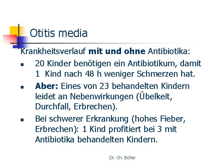 Otitis media Krankheitsverlauf mit und ohne Antibiotika: n 20 Kinder benötigen ein Antibiotikum, damit