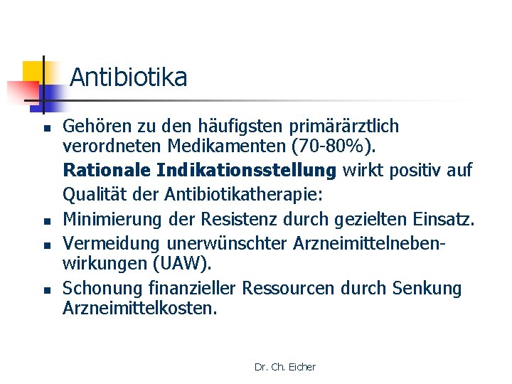 Antibiotika n n Gehören zu den häufigsten primärärztlich verordneten Medikamenten (70 -80%). Rationale Indikationsstellung