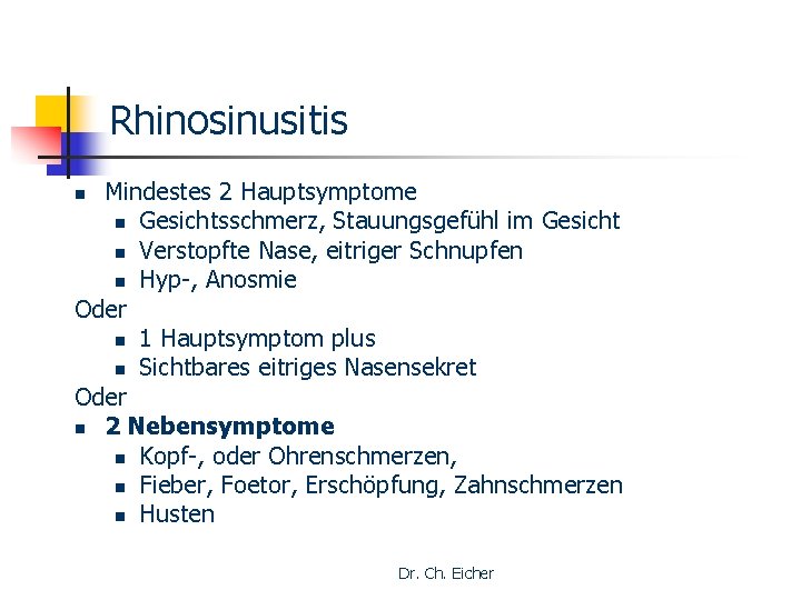 Rhinosinusitis Mindestes 2 Hauptsymptome n Gesichtsschmerz, Stauungsgefühl im Gesicht n Verstopfte Nase, eitriger Schnupfen