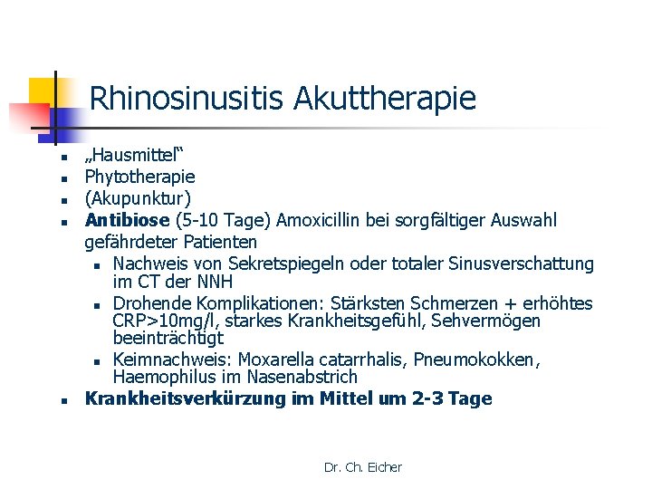 Rhinosinusitis Akuttherapie n n n „Hausmittel“ Phytotherapie (Akupunktur) Antibiose (5 -10 Tage) Amoxicillin bei