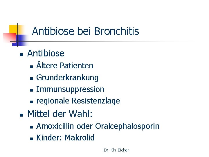 Antibiose bei Bronchitis n Antibiose n n n Ältere Patienten Grunderkrankung Immunsuppression regionale Resistenzlage