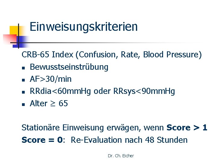 Einweisungskriterien CRB-65 Index (Confusion, Rate, Blood Pressure) n Bewusstseinstrübung n AF>30/min n RRdia<60 mm.