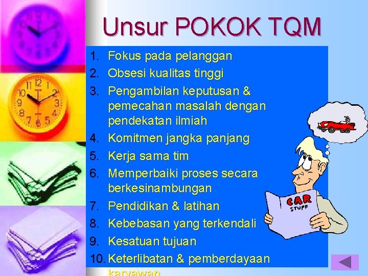 Unsur POKOK TQM Fokus pada pelanggan Obsesi kualitas tinggi Pengambilan keputusan & pemecahan masalah