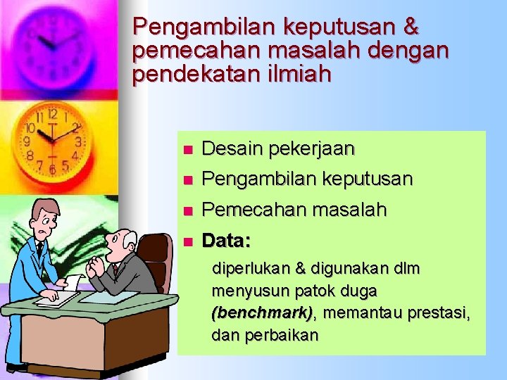 Pengambilan keputusan & pemecahan masalah dengan pendekatan ilmiah n Desain pekerjaan n Pengambilan keputusan